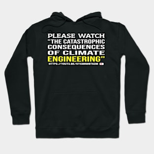 PLEASE WATCH ONLINE VIDEO CALLED -THE CATASTROPHIC CONSEQUENCES OF CLIMATE ENGINEERING Hoodie